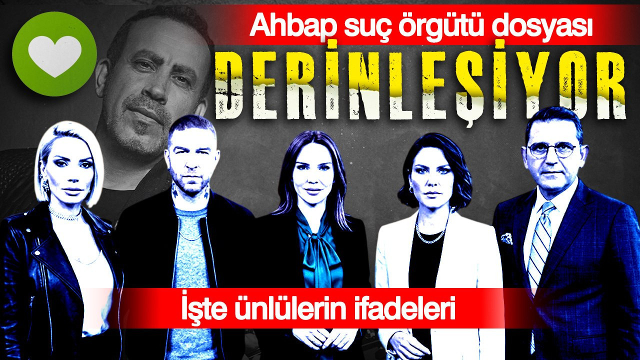 Ahbap suç örgütü dosyası derinleşiyor: İşte ünlülerin ifadeleri Haber gorseli